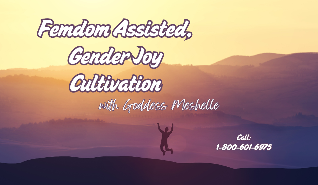 Femdom Assisted, Gender Joy Cultivation
