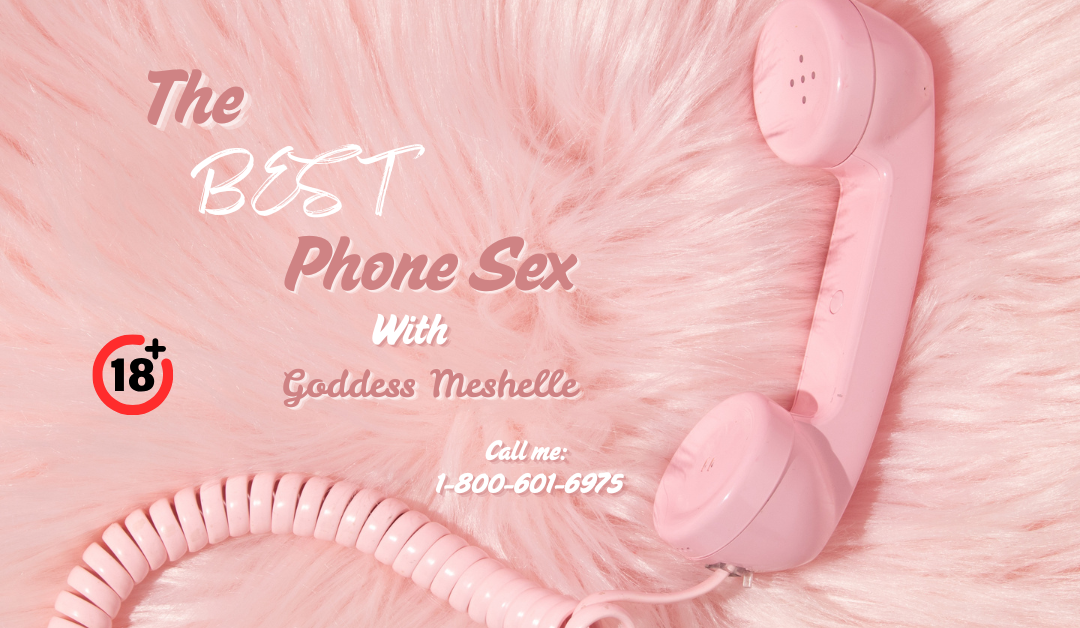 TheBestPhoneSex GoddessMeshelle 18006016975