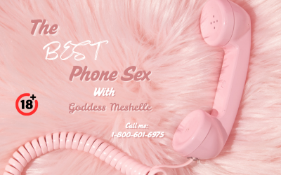 The Best Phone Sex with Goddess Meshelle