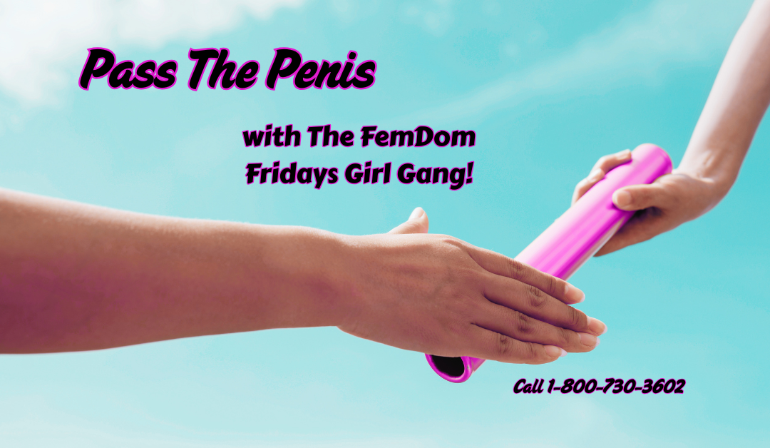 Pass the Penis with The FemDom Fridays Girl Gang!